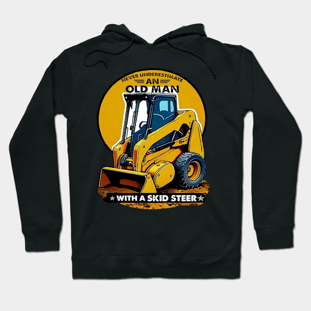 Never Underestimate An Old Man With A Skid Steer Hoodie by masterpiecesai